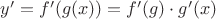 ${y'}={f'(g(x))}={f'(g)}\cdot{g'(x)}$