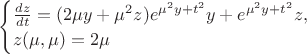 $\begin{cases}
\frac{dz}{dt}=(2\mu y + \mu ^2z)e^{\mu ^2y+t^2}y+e^{\mu ^2y+t^2}z,\\
z(\mu,\mu)=2\mu\\

\end{cases}$