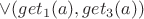 $\vee(get_1(a), get_3(a))$