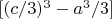$[(c/3)^3 -a^3/3]$
