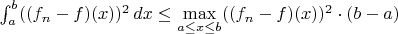 $\int_a^b((f_n-f)(x))^2\,dx\le\max\limits_{a\le x\le b}((f_n-f)(x))^2\cdot(b-a)$