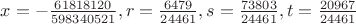 $x=-\frac{61818120}{598340521},r=\frac{6479}{24461},s=\frac{73803}{24461},t=\frac{20967}{24461}$
