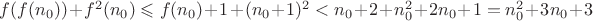 $f(f(n_0))+f^2(n_0)\leqslant f(n_0)+1+(n_0+1)^2<n_0+2+n_0^2+2n_0+1=n_0^2+3n_0+3$