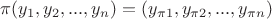 $\pi(y_1, y_2, ..., y_n)=(y_{\pi 1}, y_{\pi 2}, ..., y_{\pi n})$