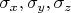 $\sigma_{x}, \sigma_{y}, \sigma_{z}$