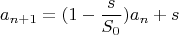$$a_{n+1}=(1-\frac{s}{S_0})a_n+s$$