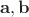 $\mathbf{a},\mathbf{b}$