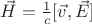 $\[\vec H = \frac{1}{c}[\vec v,\vec E]\]$