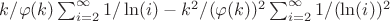 $k/\varphi(k) \sum_{i=2}^{\infty}{1/\ln(i)}-k^2/(\varphi(k))^2 \sum_{i=2}^{\infty}{1/(\ln(i))^2}$