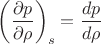 $$
\left ( \dfrac{\partial p}{\partial \rho} \right )_s = \dfrac{dp}{d \rho}
$$