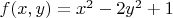 $f(x,y)=x^2-2y^2+1$