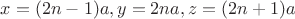 $x=(2n-1)a, y=2na, z=(2n+1)a$