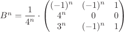 $B^n=\dfrac{1}{4^n}\cdot \begin{pmatrix} (-1)^n & (-1)^n & 1 \\ 4^n & 0 & 0 \\ 3^n & (-1)^n & 1  \end{pmatrix}$