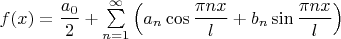 $f(x) = \dfrac{a_0}{2}+\sum\limits_{n=1}^{\infty}\left(a_n\cos{\dfrac{\pi nx}{l}} + b_n\sin{\dfrac{\pi nx}{l}}\right)$