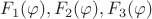 $ F_1(\varphi), F_2(\varphi), F_3(\varphi) $