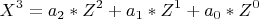 \[
X^3  = a_2 *Z^2  + a_1 *Z^1  + a_0 *Z^0 
\]