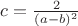 $c = \frac 2 {(a-b)^2}$