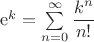 $\mathrm e^k=\sum\limits_{n=0}^\infty\dfrac{k^n}{n!}$