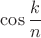 $\cos\dfrac{k}{n}$