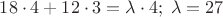 $18\cdot 4+12\cdot 3=\lambda\cdot 4; \;\lambda=27$