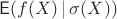 $\mathsf E(f(X)\,|\,\sigma(X))$