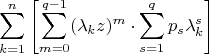 $$
\sum_{k=1}^n \left[\sum_{m=0}^{q-1}(\lambda_k z)^m \cdot \sum_{s=1}^q p_s \lambda_k^s \right]
$$