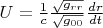 $U=\frac{1}{c}\frac{\sqrt{g_{rr}}}{\sqrt{g_{00}}}\frac{dr}{dt}$