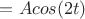 $х=Acos(2t)$ $х=Acos(2t)$