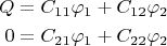 $$
\begin{align}
Q&=C_{11}\varphi_1+C_{12}\varphi_2\\
0&=C_{21}\varphi_1+C_{22}\varphi_2
\end{align}
$$