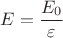 ${E}=\dfrac{E_0}{\varepsilon}$