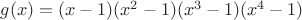 $g(x)=(x-1)(x^{2}-1)(x^{3}-1)(x^{4}-1)$