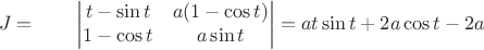 $$J=\qquad
\begin{vmatrix}
t-\sin t & a(1-\cos t) \\
1-\cos t & a\sin t
\end{vmatrix}= a t \sin t+2 a \cos t-2a$$