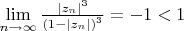 $\lim\limits_{n \to \infty}\frac{{|z_n|}^3}{{(1-|z_n|)}^3}}=-1<1$