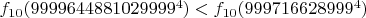$f_{10}(9999644881029999^4)<f_{10}(999716628999^4)$