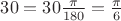 $30&deg;=30\frac{\pi}{180}=\frac{\pi}{6}$