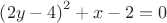 $\[{\left( {2y - 4} \right)^2} + x - 2 = 0\]$