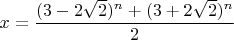 $x=\dfrac{(3-2\sqrt 2)^n+(3+2\sqrt 2)^n}{2}$