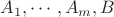 $A_1,\cdots , A_m,B$