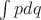 $\int pdq$