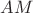$ AM $