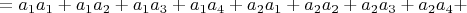 $=a_1 a_1+a_1 a_2+a_1 a_3+a_1 a_4+a_2 a_1+a_2 a_2+a_2 a_3+a_2 a_4+$