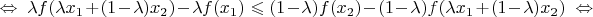 $\Leftrightarrow\ \lambda f(\lambda x_1+(1-\lambda)x_2)-\lambda f(x_1)\leqslant (1-\lambda)f(x_2)-(1-\lambda)f(\lambda x_1+(1-\lambda)x_2)\ \Leftrightarrow$