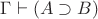 $\Gamma\vdash (A\supset B)$ $\Gamma\vdash (A\supset B)$