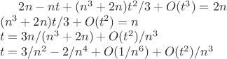 $2n - nt + (n^3+2n)t^2/3 + O(t^3) = 2n\newline
(n^3+2n)t/3 + O(t^2) = n\newline
t = 3n/(n^3+2n) + O(t^2)/n^3\newline
t = 3/n^2 - 2/n^4 + O(1/n^6) + O(t^2)/n^3$