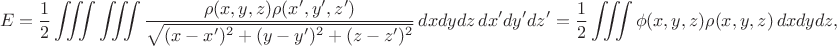 $$
E=\frac{1}{2}\iiint\iiint \frac{\rho(x,y,z)\rho(x',y',z')}{\sqrt{(x-x')^2+(y-y')^2+(z-z')^2}}\,dxdydz\,dx'dy'dz'=\frac{1}{2}\iiint \phi(x,y,z)\rho(x,y,z)\,dxdydz,
$$