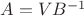 $A=VB^{-1}$