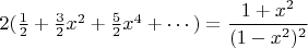$2(\frac12+\frac32x^2+\frac52x^4+\cdots)=\dfrac{1+x^2}{(1-x^2)^2}$
