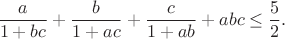 $$
\frac{a}{1+bc}+\frac{b}{1+ac}+\frac{c}{1+ab}+abc\le\frac{5}{2}.
$$