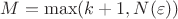 $M=\max (k+1, N(\varepsilon ))$