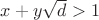 $x+y\sqrt d>1$
